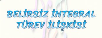 BELİRSİZ İNTEGRAL TÜREV İLİŞKİSİ