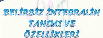 BELİRSİZ İNTEGRALİN TANIMI VE ÖZELLİKLERİ