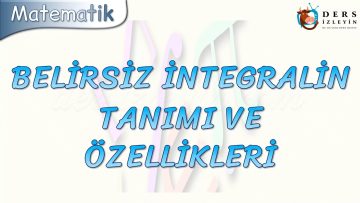 BELİRSİZ İNTEGRALİN TANIMI VE ÖZELLİKLERİ