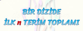 BİR DİZİDE İLK N TERİM TOPLAMI