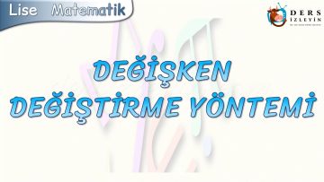 DEĞİŞKEN DEĞİŞTİRME YÖNTEMİ