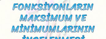 FONKSİYONLARIN MAKSİMUM VE MİNİMUMLARININ İNCELENMESİ