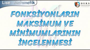 FONKSİYONLARIN MAKSİMUM VE MİNİMUMLARININ İNCELENMESİ