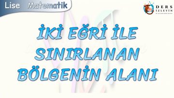 İKİ EĞRİ İLE SINIRLANAN BÖLGENİN ALANI
