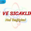 ISI VE SICAKLIK – 4 / HAL DEĞİŞİMİ