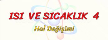 ISI VE SICAKLIK – 4 / HAL DEĞİŞİMİ