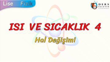 ISI VE SICAKLIK – 4 / HAL DEĞİŞİMİ