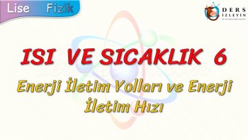 ISI VE SICAKLIK – 6 / ENERJİ İLETİM YOLLARI VE ENERJİ İLETİM HIZI