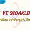 ISI VE SICAKLIK – 8 / HİSSEDİLEN VE GERÇEK SICAKLIK