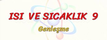 ISI VE SICAKLIK – 9 / GENLEŞME