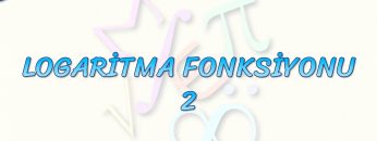 LOGARİTMA FONKSİYONU – 2