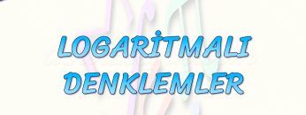 LOGARİTMALI DENKLEMLER