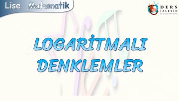 LOGARİTMALI DENKLEMLER