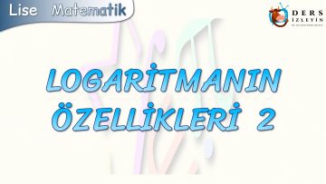 LOGARİTMANIN ÖZELLİKLERİ – 2
