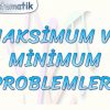 MAKSİMUM VE MİNİMUM PROBLEMLERİ