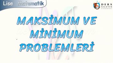 MAKSİMUM VE MİNİMUM PROBLEMLERİ