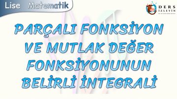 PARÇALI FONKSİYON VE MUTLAK DEĞER FONKSİYONUNUN BELİRLİ İNTEGRALİ