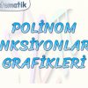 POLİNOM FONKSİYONLARIN GRAFİKLERİ