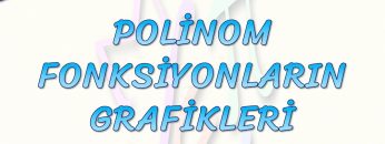 POLİNOM FONKSİYONLARIN GRAFİKLERİ
