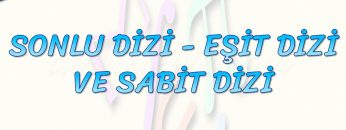 SONLU DİZİ, EŞİT DİZİ VE SABİT DİZİ