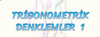 TRİGONOMETRİK DENKLEMLER – 1