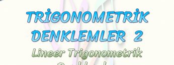 TRİGONOMETRİK DENKLEMLER – 2 / LİNEER TRİGONOMETRİK DENKLEMLER