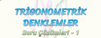 TRİGONOMETRİK DENKLEMLER / SORU ÇÖZÜMLERİ – 1