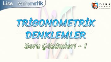 TRİGONOMETRİK DENKLEMLER / SORU ÇÖZÜMLERİ – 1