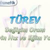 TÜREV / DEĞİŞİM ORANI – TÜREVİN HIZ VE EĞİM YORUMU