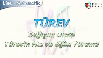 TÜREV / DEĞİŞİM ORANI – TÜREVİN HIZ VE EĞİM YORUMU