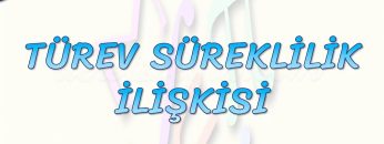 TÜREV – SÜREKLİLİK İLİŞKİSİ
