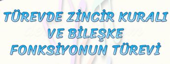 TÜREVDE ZİNCİR KURALI VE BİLEŞKE FONKSİYONUNUN TÜREVİ