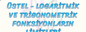 ÜSTEL, LOGARİTMİK VE TRİGONOMETRİK FONKSİYONLARIN LİMİTLERİ