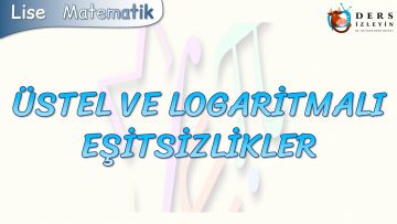 ÜSTEL VE LOGARİTMALI EŞİTSİZLİKLER
