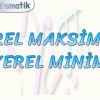 YEREL MAKSİMUM VE YEREL MİNİMUM