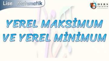 YEREL MAKSİMUM VE YEREL MİNİMUM